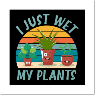 Funny Gardener Plant Lover I Just Wet My Plants Posters and Art